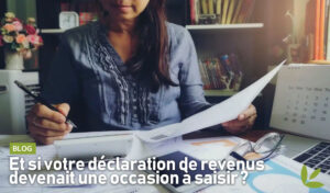 Et si votre déclaration de revenus devenait une occasion à saisir ?